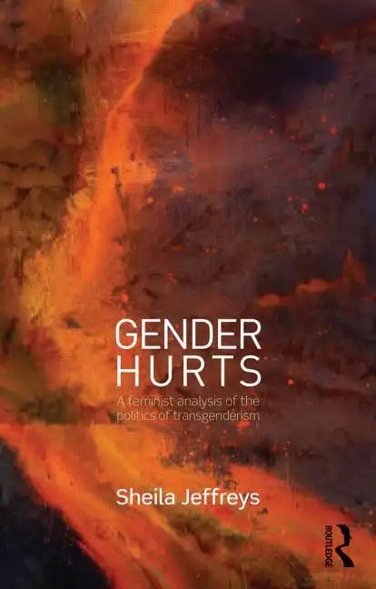 Gender Hurts: A Feminist Analysis of the Politics of Transgenderism - Paperback