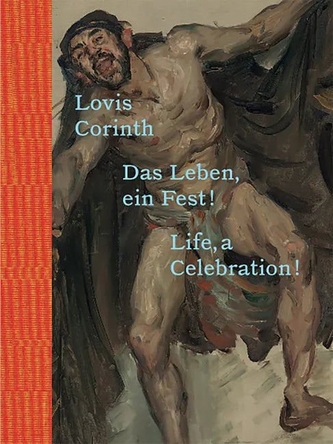 Lovis Corinth: Life, a Celebration! - Hardcover