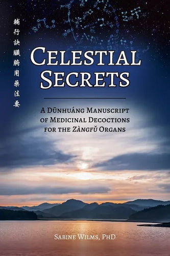 Celestial Secrets: A Dūnhuáng Manuscript of Medicinal Decoctions for the Zàngfǔ Organs - Paperback
