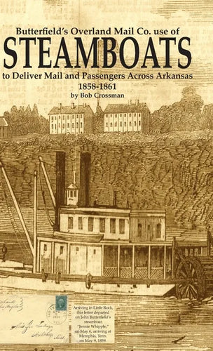 Butterfield's Overland Mail Co. use of STEAMBOATS to Deliver Mail and Passengers Across Arkansas 1858-1861 - Hardcover