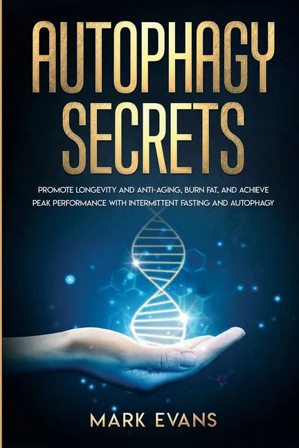Autophagy: Secrets - Promote Longevity and Anti-Aging, Burn Fat, and Achieve Peak Performance with Intermittent Fasting and Autop - Paperback
