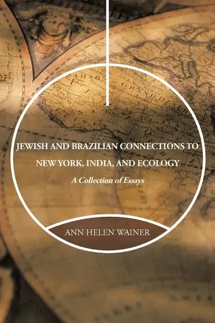 Jewish and Brazilian Connections to New York, India, and Ecology: A Collection of Essays - Paperback
