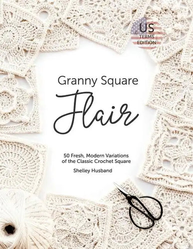 Granny Square Flair US Terms Edition: 50 Fresh, Modern Variations of the Classic Crochet Square - Paperback