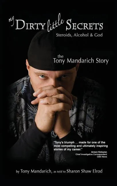 My Dirty Little Secrets - Steroids, Alcohol & God: The Tony Mandarich Story - Hardcover