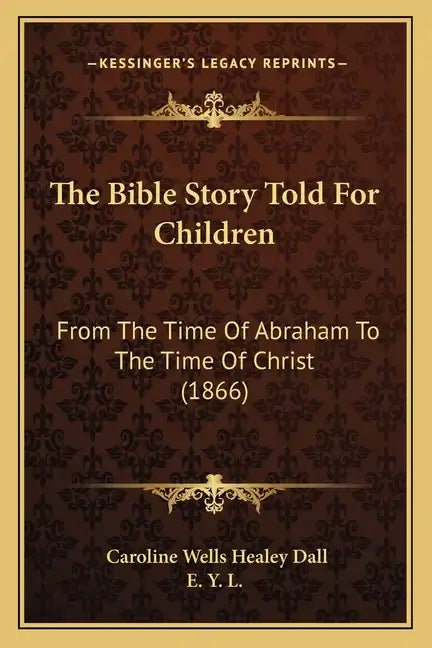 The Bible Story Told For Children: From The Time Of Abraham To The Time Of Christ (1866) - Paperback
