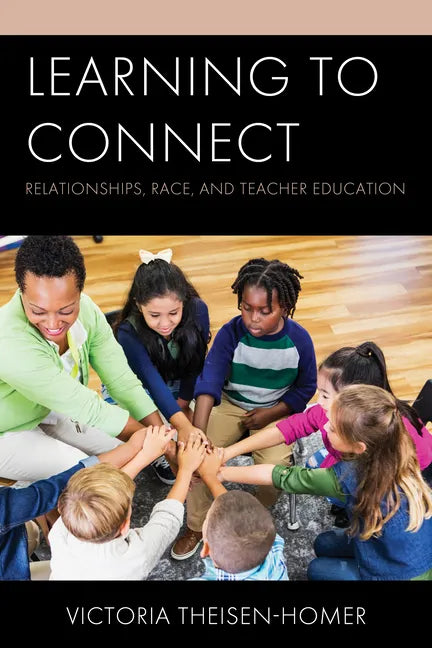 Learning to Connect: Relationships, Race, and Teacher Education - Hardcover