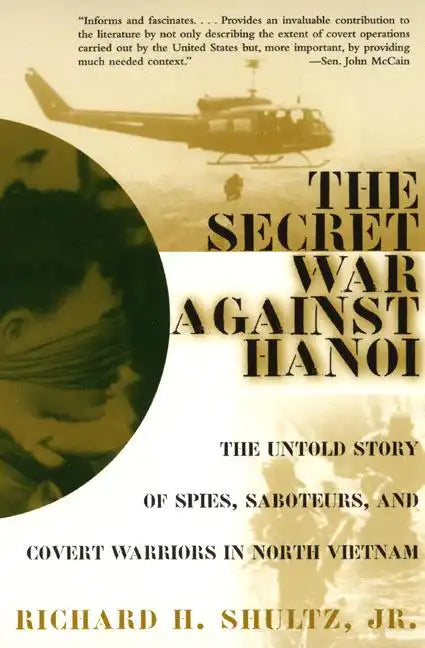 The Secret War Against Hanoi: The Untold Story of Spies, Saboteurs, and Covert Warriors in North Vietnam - Paperback