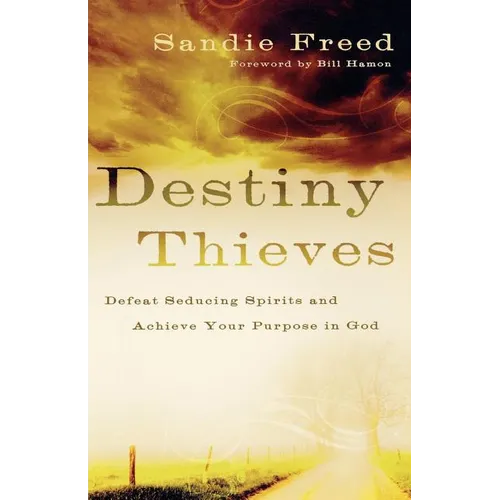 Destiny Thieves: Defeat Seducing Spirits and Achieve Your Purpose in God - Paperback