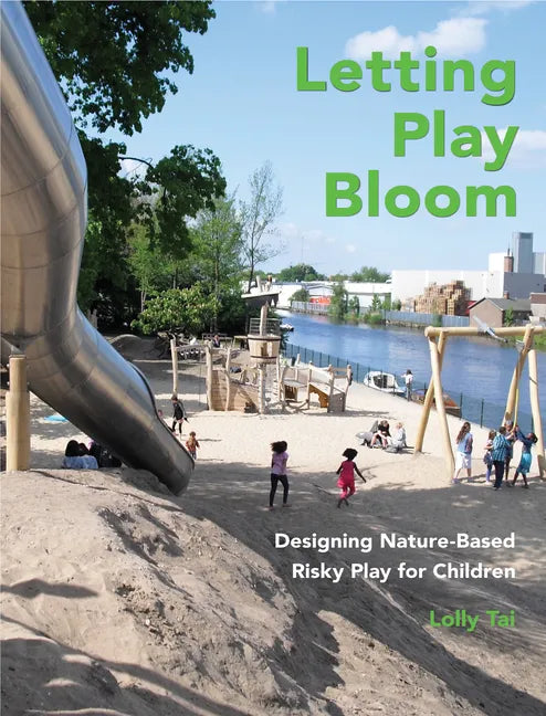 Letting Play Bloom: Designing Nature-Based Risky Play for Children - Hardcover