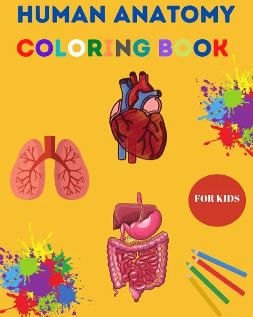 Human Anatomy Coloring Book for Kids: Human Body Coloring Sheets, Great Gift for Boys & Girls, Ages 4, 5, 6, 7, and 8 Years Old Children's Science Boo - Paperback
