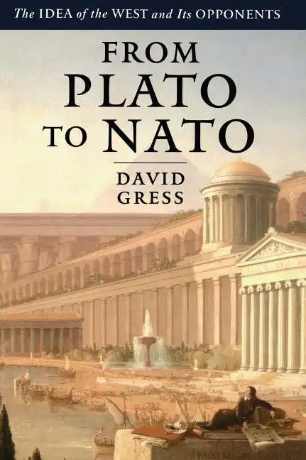 From Plato to NATO: The Idea of the West and Its Opponents - Paperback