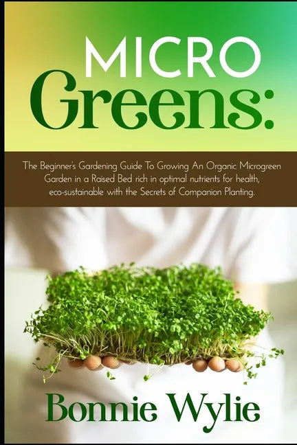 Microgreens: The Beginner's Gardening Guide To Growing An Organic Microgreen Garden in an Urban Home or in a Raised Bed rich in opt - Paperback