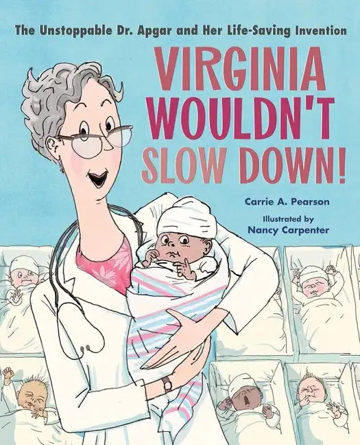 Virginia Wouldn't Slow Down!: The Unstoppable Dr. Apgar and Her Life-Saving Invention - Hardcover