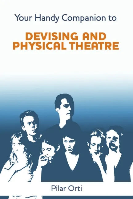Your Handy Companion to Devising and Physical Theatre. 2nd Edition. - Paperback