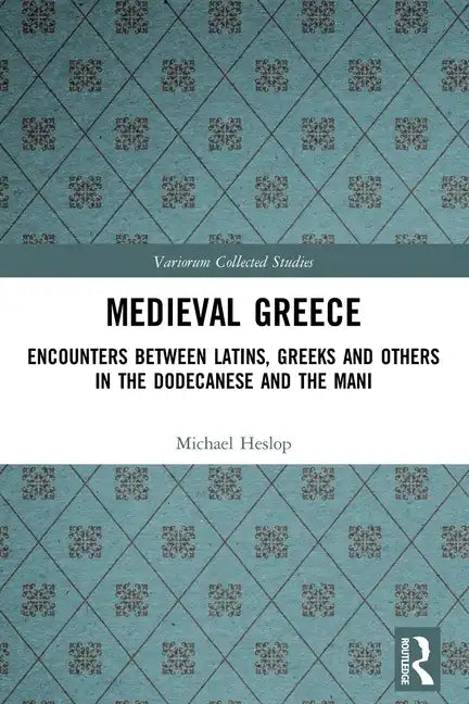 Medieval Greece: Encounters Between Latins, Greeks and Others in the Dodecanese and the Mani - Paperback