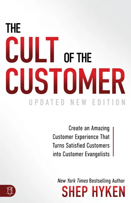 The Cult of the Customer: Create an Amazing Customer Experience That Turns Satisfied Customers Into Customer Evangelists - Paperback