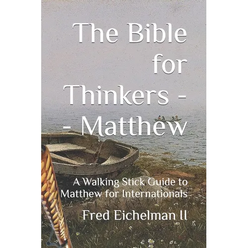 The Bible for Thinkers: A Walking Stick Guide to Matthew - Paperback