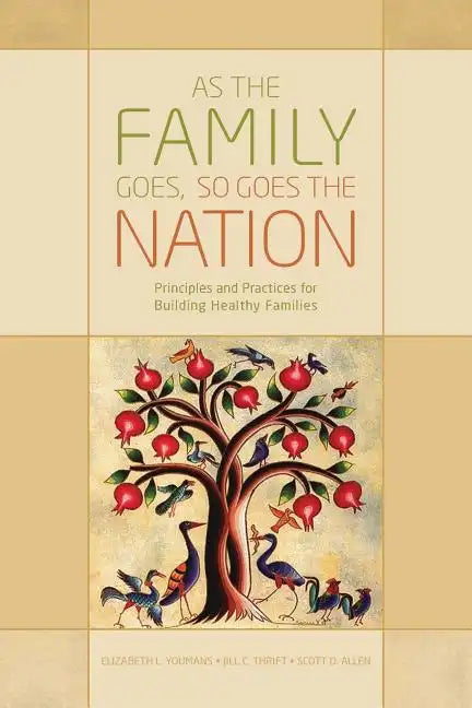 As the Family Goes, So Goes the Nation: Principles and Practices for Building Healthy Families - Paperback