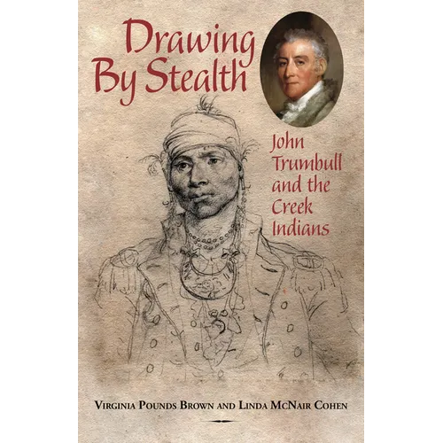 Drawing by Stealth: John Trumbull and the Creek Indians - Paperback