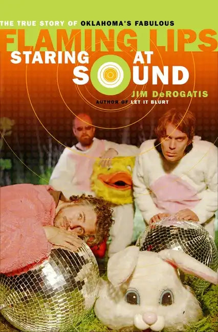 Staring at Sound: The True Story of Oklahoma's Fabulous Flaming Lips - Paperback