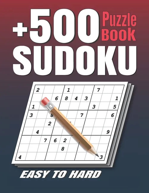 +500 Sudoku Puzzles Book: Easy to Hard Sudoku Puzzle books for Adults . Sudoku Book With +500 Sudoku Puzzles For Adults With Solutions . - Paperback