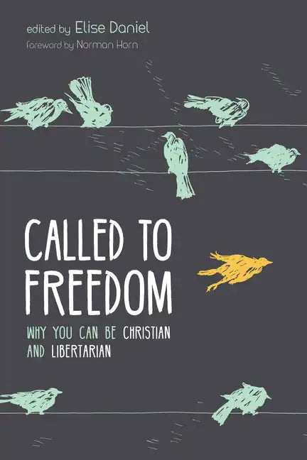 Called to Freedom: Why You Can Be Christian and Libertarian - Paperback