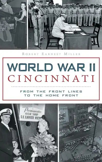 World War II Cincinnati: From the Front Lines to the Home Front - Hardcover