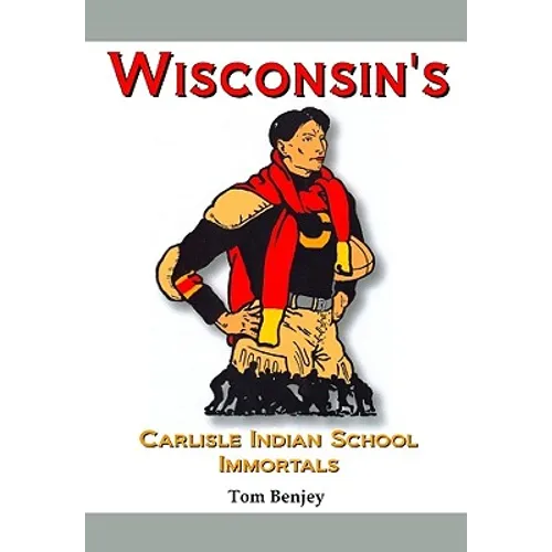 Wisconsin's Carlisle Indian School Immortals - Hardcover
