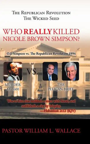 The Republican Revolution: The Wicked Seed Who Really Killed Nicole Brown Simpson? - Hardcover