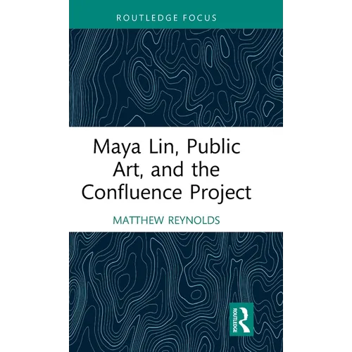 Maya Lin, Public Art, and the Confluence Project - Hardcover