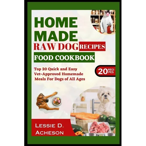 Raw Dog Food Recipes Cookbook: Top 20 Quick and Easy Vet-Approved Homemade Meals for Dogs of All Ages - Paperback