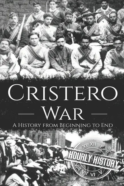 Cristero War: A History from Beginning to End - Paperback