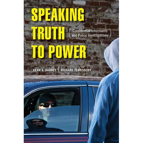 Speaking Truth to Power: Confidential Informants and Police Investigations - Paperback