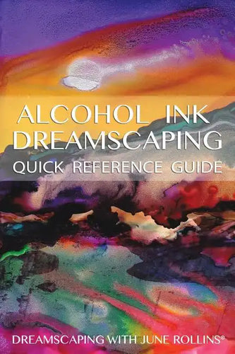 Alcohol Ink Dreamscaping Quick Reference Guide: Relaxing, intuitive art-making for all levels - Paperback