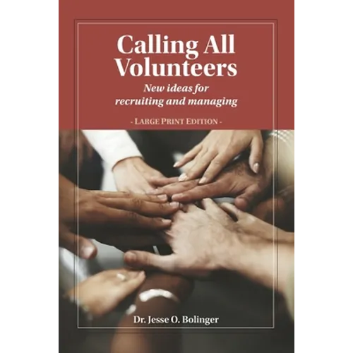 Calling All Volunteers: New ideas for recruiting and managing Large Print Edition - Paperback