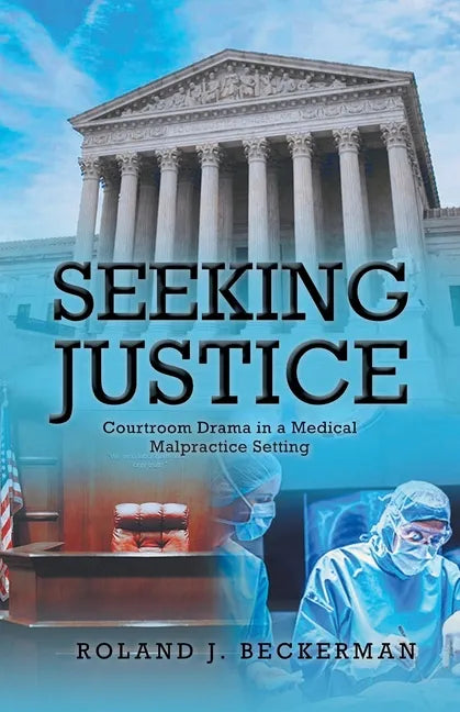Seeking Justice: Courtroom Drama in a Medical Malpractice Setting - Paperback