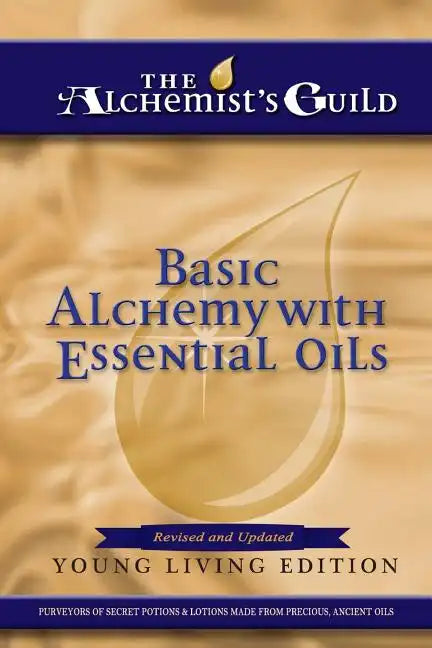 Basic Alchemy with Essential Oils: Young Living Edition - Paperback