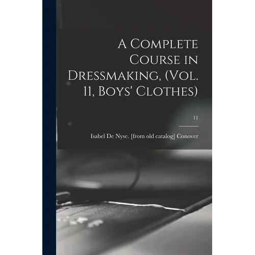 A Complete Course in Dressmaking, (Vol. 11, Boys' Clothes); 11 - Paperback