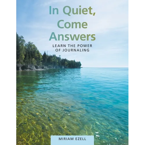 In Quiet, Come Answers: Learn the Power of Journaling - Paperback