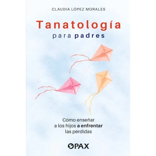 Tanatología Para Padres: Como Enseñar a Los Hijos a Enfrentar Las Pérdidas - Paperback