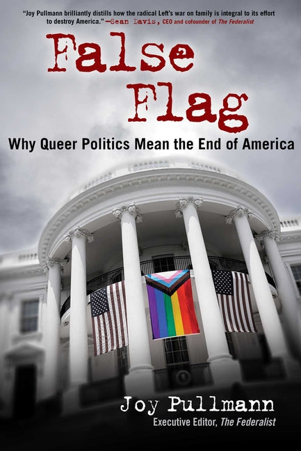 False Flag: Why Queer Politics Mean the End of America - Hardcover