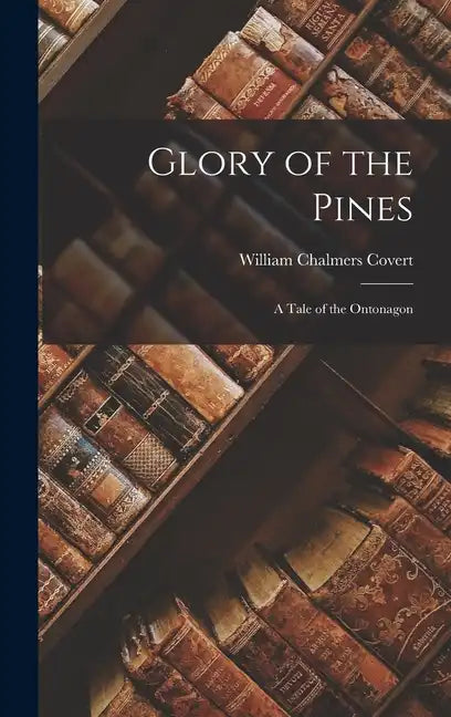 Glory of the Pines: A Tale of the Ontonagon - Hardcover