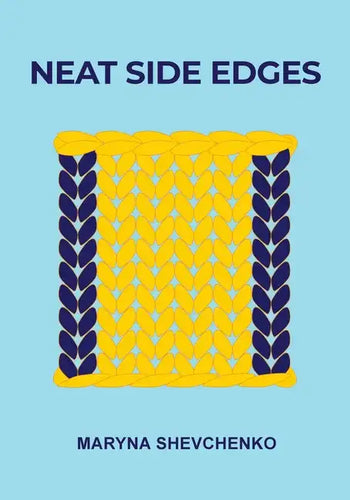 Neat Side Edges: Simple Ways to Keep the Edges of Your Knitted Projects Nice and Tidy - Paperback
