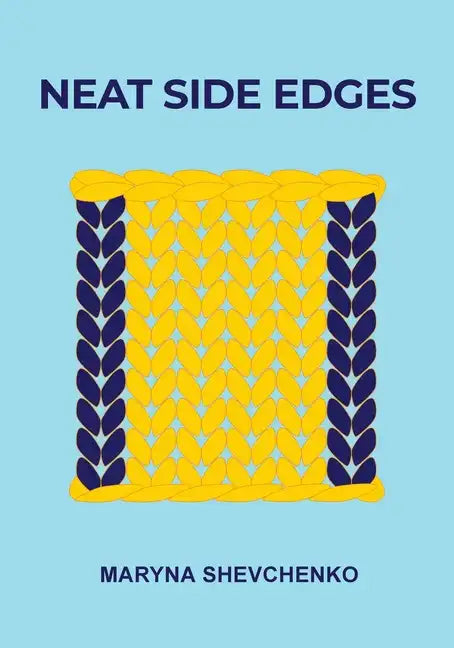 Neat Side Edges: Simple Ways to Keep the Edges of Your Knitted Projects Nice and Tidy - Paperback