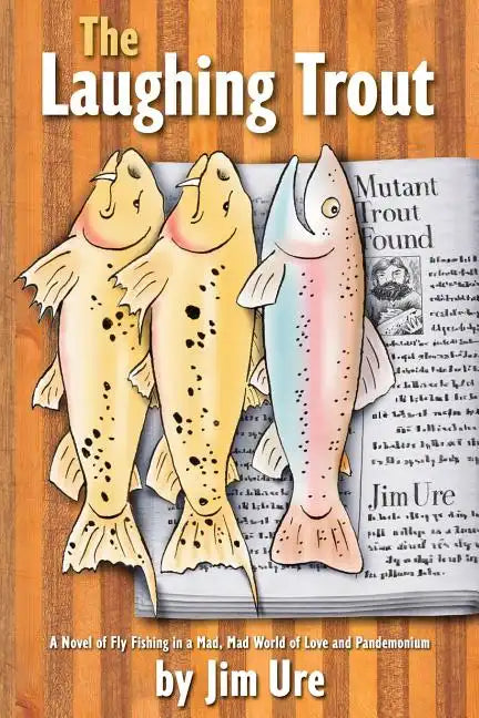 The Laughing Trout: A Novel of Fly Fishing in a Mad, Mad World of Love and Pandemonium. - Paperback