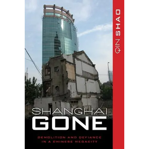 Shanghai Gone: Domicide and Defiance in a Chinese Megacity - Paperback