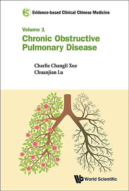 Evidence-Based Clinical Chinese Medicine - Volume 1: Chronic Obstructive Pulmonary Disease - Hardcover