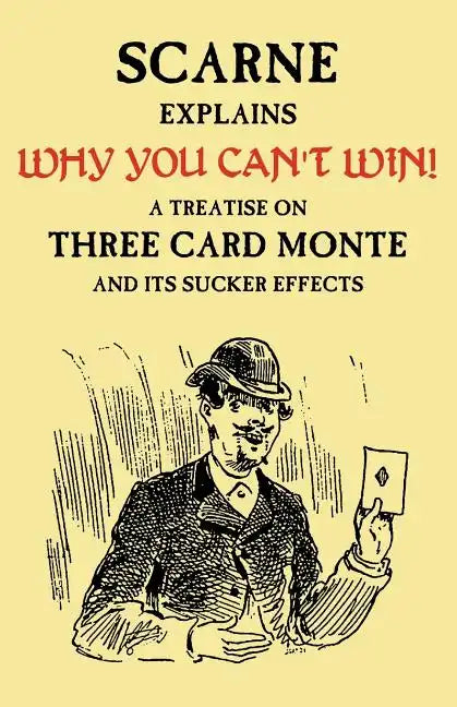 Why You Can't Win (John Scarne Explains): A Treatise on Three Card Monte and Its Sucker Effects - Paperback