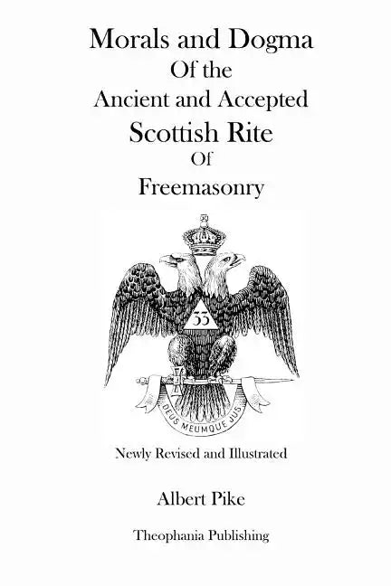 Morals and Dogma Of the Ancient and Accepted Scottish Rite Of Freemasonry (Newly Revised and Illustrated) - Paperback