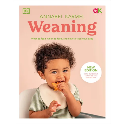 Weaning: What to Feed, When to Feed, and How to Feed Your Baby - Hardcover